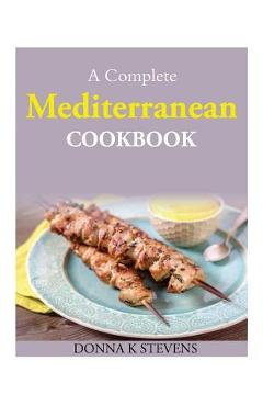 Coperta cărții 'A Complete Mediterranean Cookbook - Donna K. Stevens'