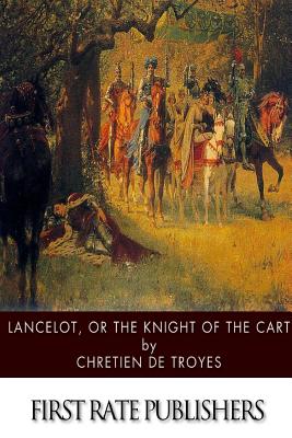 Lancelot, or The Knight of the Cart - Chretien De Troyes