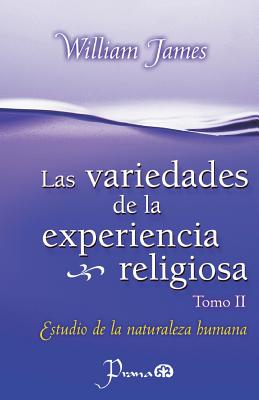 Las Variedades de la experiencia religiosa: Estudio de la naturaleza humana - William James