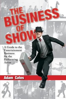 The Business of Show: A Guide to the Entertainment Business for the Performing Artist - Michael Cassara C. S. A.