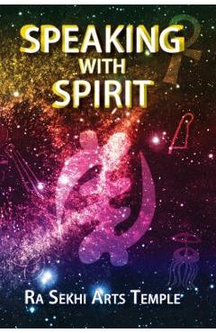 Coperta cărții 'Speaking With Spirit - Ra Sekhi Arts Temple'
