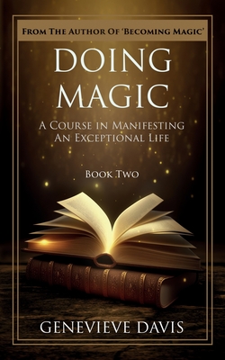 Doing Magic: A Course in Manifesting an Exceptional Life (Book 2) - Genevieve Davis