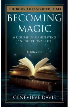 Becoming Magic: A Course in Manifesting an Exceptional Life (Book 1) - Genevieve Davis