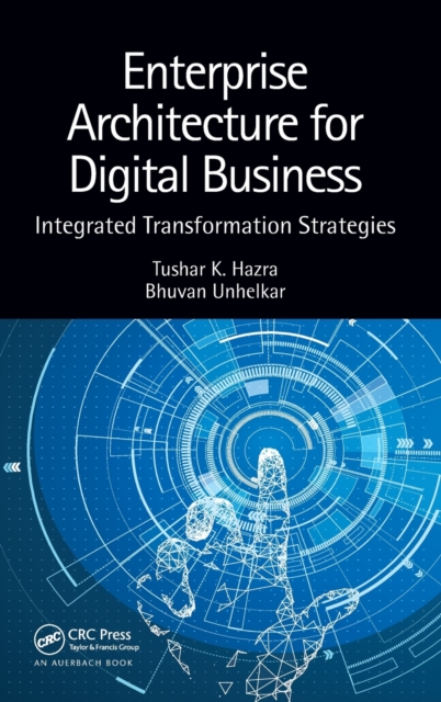 Enterprise Architecture for Digital Business: Integrated Transformation Strategies - Tushar K. Hazra