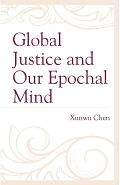 Poza produsului Global Justice and Our Epochal Mind - Xunwu Chen