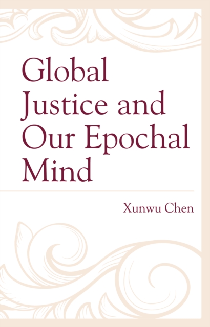 Global Justice and Our Epochal Mind - Xunwu Chen