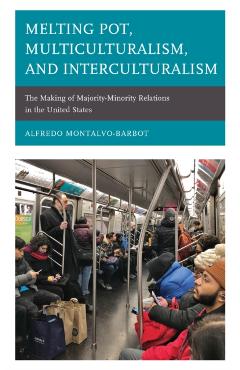 Poza produsului Melting Pot, Multiculturalism, and Interculturalism: The Making of Majority-Minority Relations in the United States - Alfredo Montalvo-barbot