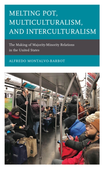 Melting Pot, Multiculturalism, and Interculturalism: The Making of Majority-Minority Relations in the United States - Alfredo Montalvo-barbot