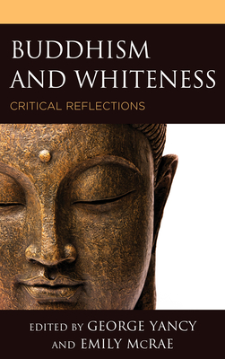 Buddhism and Whiteness: Critical Reflections - George Yancy