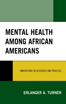 Mental Health Among African Americans: Innovations in Research and Practice - Erlanger A. Turner