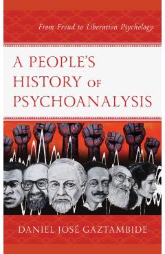 A People's History of Psychoanalysis: From Freud to Liberation Psychology - Daniel Jos Gaztambide