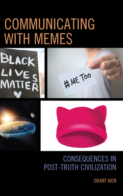 Coperta cărții 'Communicating with Memes: Consequences in Post-truth Civilization - Grant Kien'