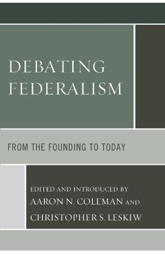 Coperta cărții 'Debating Federalism: From the Founding to Today - Aaron N. Coleman'
