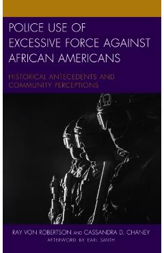 Poza produsului Police Use of Excessive Force Against African Americans: Historical Antecedents and Community Perceptions - Ray Von Robertson