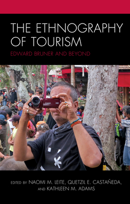 The Ethnography of Tourism: Edward Bruner and Beyond - Naomi M. Leite