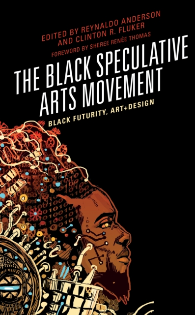 The Black Speculative Arts Movement: Black Futurity, Art+Design - Reynaldo Anderson