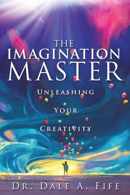 The Imagination Master - Dale A. Fife