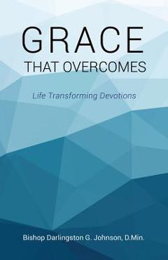 Coperta cărții 'Grace That Overcomes - Bishop Darlingston G. Johnson D. Min'