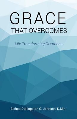Grace That Overcomes - Bishop Darlingston G. Johnson D. Min