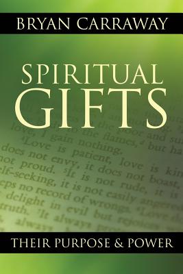 Spiritual Gifts: Their Purpose & Power - Bryan Carraway