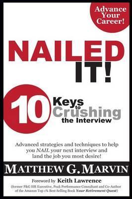 Nailed It! 10 Keys to Crushing the Interview - Matthew G. Marvin