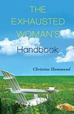 The Exhausted Woman's Handbook - Christine Hammond