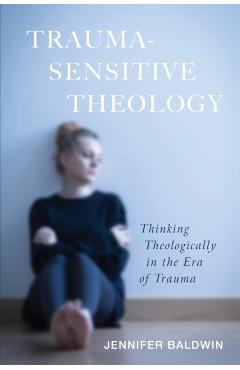 Trauma-Sensitive Theology - Jennifer Baldwin