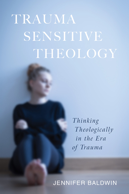 Trauma-Sensitive Theology - Jennifer Baldwin