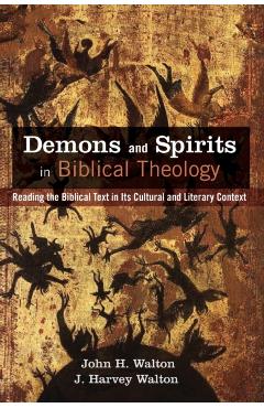 Demons and Spirits in Biblical Theology - John H. Walton
