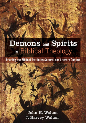 Demons and Spirits in Biblical Theology - John H. Walton