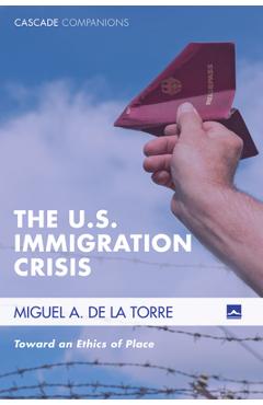 Coperta cărții 'The U.S. Immigration Crisis - Miguel A. De La Torre'