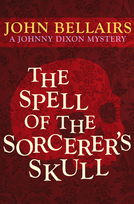 The Spell of the Sorcerer's Skull - John Bellairs