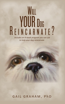 Will YOUR Dog Reincarnate? - Phd Gail Graham