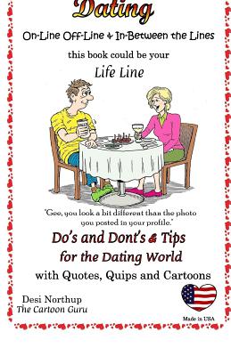 Dating: On-Line and Off-Line: Do's + Don'ts and Tips for the Dating World: Quotes, Quips and Cartoons in Black + White - Desi Northup