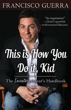 Poza produsului This Is How You Do It, Kid: The Inventorpreneur's Handbook - Francisco Guerra