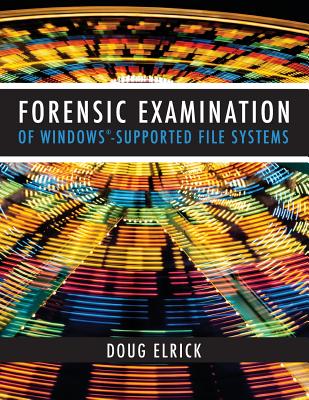 Forensic Examination of Windows-Supported File Systems - Drew Elrick