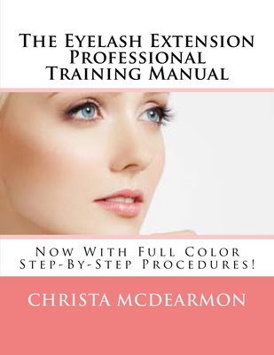 The Eyelash Extension Professional Training Manual - Christa Mcdearmon