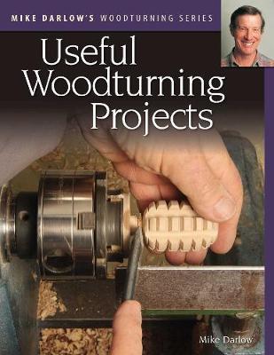 Mike Darlow's Woodturning Series: Useful Woodturning Projects - Mike Darlow