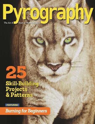 Pyrography Special Edition: 25 Skill-Building Projects & Patterns Featuring Burning for Beginners - Editors Of Pyrography Magazine