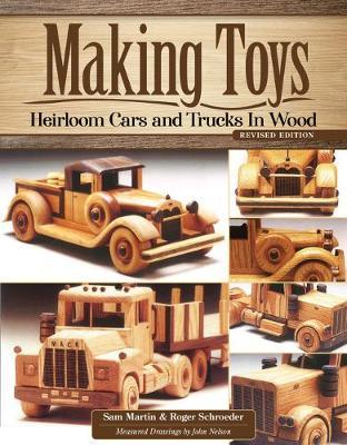 Making Toys, Revised Edition: Heirloom Cars & Trucks in Wood - Sam Martin