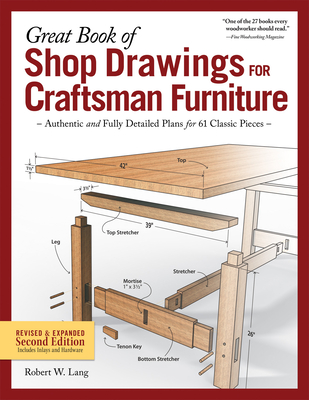 Great Book of Shop Drawings for Craftsman Furniture, Revised & Expanded Second Edition: Authentic and Fully Detailed Plans for 61 Classic Pieces - Robert W. Lang