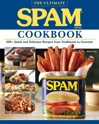 The Ultimate Spam Cookbook: 100+ Quick and Delicious Recipes from Traditional to Gourmet - The Hormel Kitchen
