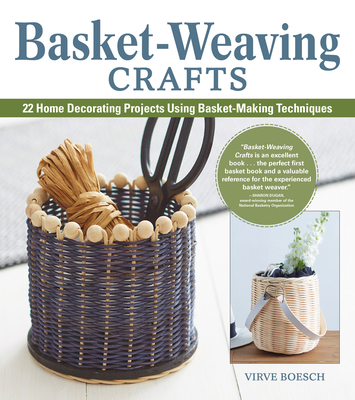 Basket-Weaving Crafts: 22 Home Decorating Projects Using Basket-Making Techniques - Virve Boesch