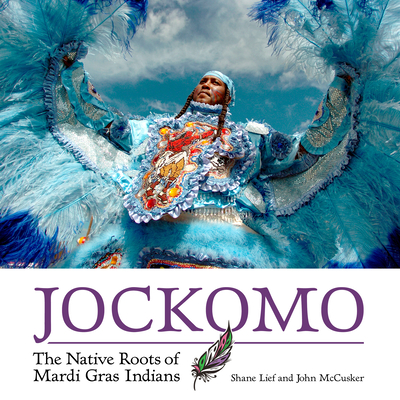 Jockomo: The Native Roots of Mardi Gras Indians - Shane Lief