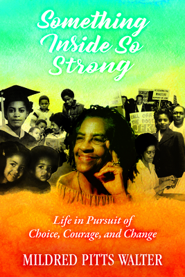 Something Inside So Strong: Life in Pursuit of Choice, Courage, and Change - Mildred Pitts Walter