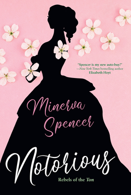Notorious: A Thrilling Historical Regency Romance Saga - Minerva Spencer