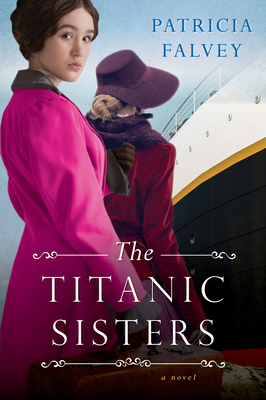The Titanic Sisters: A Riveting Story of Strength and Family - Patricia Falvey