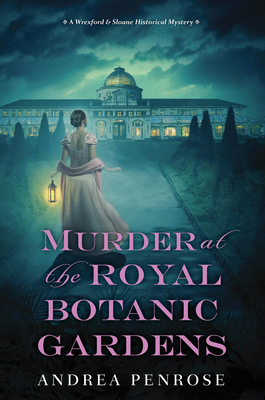 Murder at the Royal Botanic Gardens: A Riveting New Regency Historical Mystery - Andrea Penrose