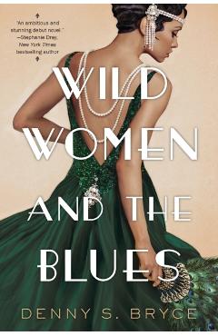 Wild Women and the Blues: A Fascinating and Innovative Novel of Historical Fiction - Denny S. Bryce