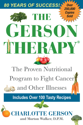 The Gerson Therapy: The Natural Nutritional Program to Fight Cancer and Other Illnesses - Charlotte Gerson